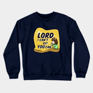 Lord, I can't but You can Crewneck Sweatshirt